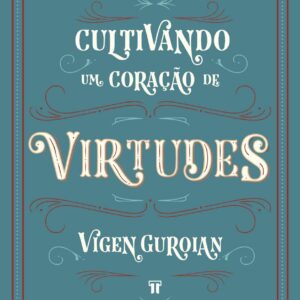 Cultivando um Coração de Virtudes: Como Histórias Clássicas Despertam a Imaginação Moral da Criança Capa comum por Vigen Guroian